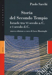 Storia del secondo Tempio. Israele tra VI secolo a. C. e I secolo d. C.. Nuova ediz. libro di Sacchi Paolo; Mazzinghi L. (cur.)