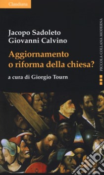 Aggiornamento o riforma della Chiesa? libro di Sadoleto Jacopo; Calvino Giovanni; Tourn G. (cur.)