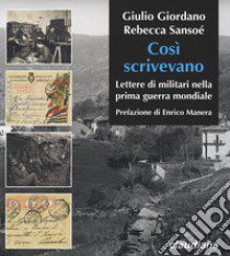 Cosi scrivevano. Lettere di militari nella prima guerra mondiale libro di Giordano Giulio; Sansoé Rebecca