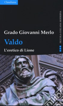 Valdo. L'eretico di Lione libro di Merlo Grado Giovanni