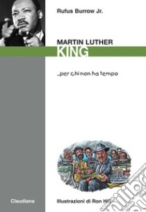 Martin Luther King... per chi non ha tempo libro di Burrow Rufus