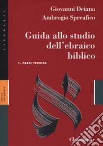 Guida allo studio dell'ebraico biblico. Con Chiave degli esercizi. Con Analisi grammaticale della crestomazia libro di Deiana Giovanni; Spreafico Antonio