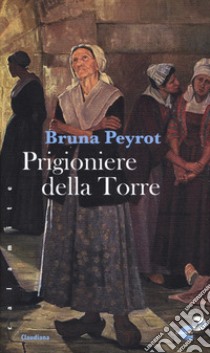 Prigioniere della torre libro di Peyrot Bruna