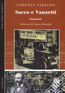 Sacco e Vanzetti. Innocenti! libro di Tibaldo Lorenzo