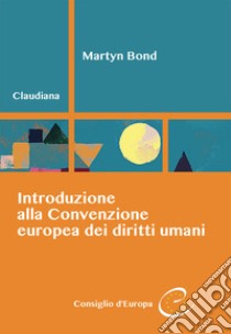 Introduzione alla convenzione europea dei diritti umani libro di Bond Martyn