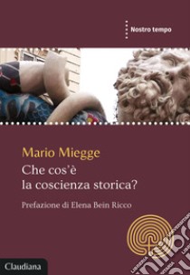 Che cos'è la coscienza storica? libro di Miegge Mario