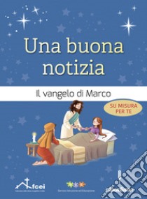 Una buona notizia. Il Vangelo di Marco su misura per te. Ediz. ad alta leggibilità libro di Noffke Eric; Barbanotti Patrizia