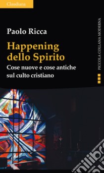 Happening dello spirito. Cose nuove e cose antiche sul culto cristiano libro di Ricca Paolo