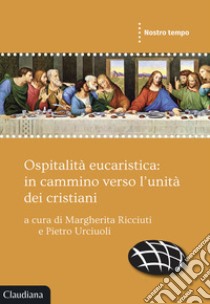 Ospitalità eucaristica: in cammino verso l'unità dei cristiani libro di Ricciuti M. (cur.); Urciuoli P. (cur.)