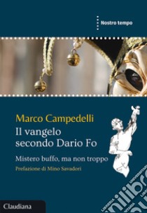 Il Vangelo secondo Dario Fo. Mistero buffo, ma non troppo libro di Campedelli Marco