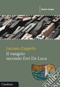 Il Vangelo secondo Erri De Luca libro di Zappella Luciano