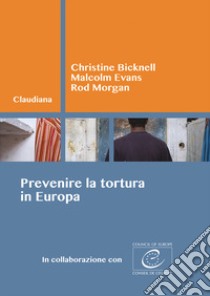 Prevenire la tortura in Europa libro di Bicknell Christine; Evans Malcolm; Morgan Rod