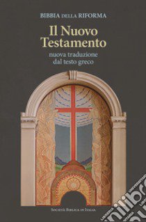 Bibbia della Riforma. Il Nuovo Testamento. Nuova traduzione dal testo greco libro