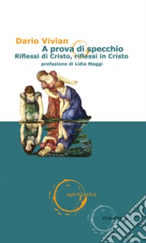 A prova di specchio. Riflessi di Cristo, riflessi in Cristo libro di Vivian Dario