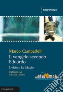 Il Vangelo secondo Eduardo. L'ultimo Re Magio libro di Campedelli Marco