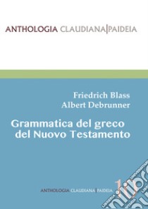 Grammatica del greco del Nuovo Testamento. Nuova ediz. libro di Blass Friedrich; Debrunner Albert; Rehkopf F. (cur.)