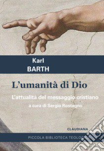 L'umanità di Dio. L'attualità del messaggio cristiano libro di Barth Karl; Rostagno S. (cur.)