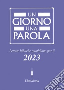 Un giorno una parola Letture bibliche quotidiane per il 2023 libro di Ricca P. (cur.)