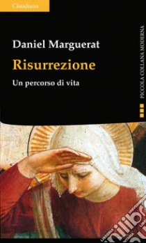 Risurrezione. Un percorso di vita libro di Marguerat Daniel