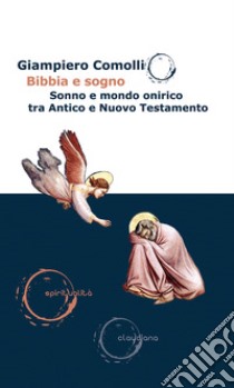 Bibbia e sogno. Sonno e mondo onirico tra Antico e Nuovo Testamento libro di Comolli Giampiero