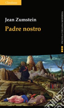 Padre nostro. La preghiera di Gesù. Per rivisitare il nostro quotidiano libro di Zumstein Jean; Bouchard E. (cur.); Redalié Y. (cur.); Campetti A. (cur.)