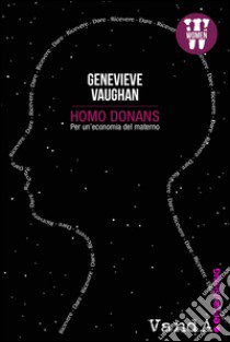 Homo donans. For a maternal economy libro di Vaughan Genevieve