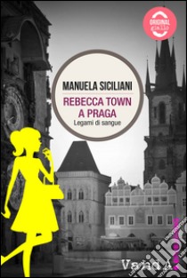 Rebecca town a Praga. Legami di sangue libro di Siciliani Manuela