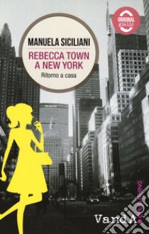 Rebecca Town a New York. Ritorno a casa libro di Siciliani Manuela