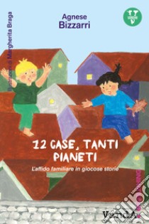 12 case, tanti pianeti. L'affido familiare in giocose storie libro di Bizzarri Agnese