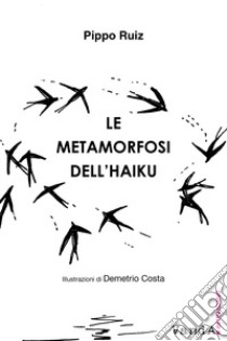 Le metamorfosi dell'haiku libro di Ruiz Pippo