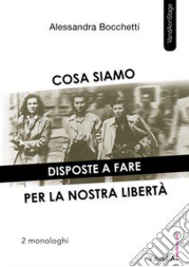 Cosa siamo disposte a fare per la nostra libertà. Due monologhi. E-book. Formato EPUB libro di Bocchetti Alessandra