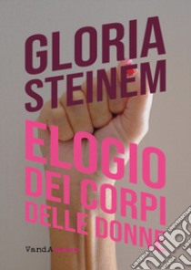 Elogio dei corpi delle donne libro di Steinem Gloria