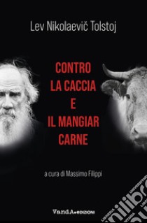 Contro la caccia e il mangiar carne libro di Tolstoj Lev; Filippi M. (cur.)