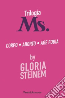 Trilogia Ms.: Corpo-Aborto-Age fobia libro di Steinem Gloria