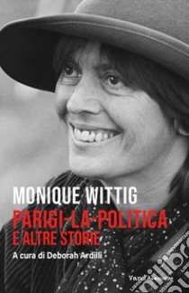 Parigi-la-politica e altre storie libro di Wittig Monique; Ardilli D. (cur.)