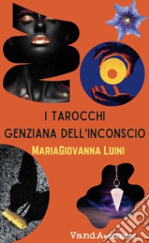 I tarocchi genziana dell'inconscio. Con Carte: tarocchi libro di Luini MariaGiovanna