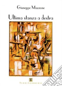 Ultima stanza a destra libro di Mazzone Giuseppe