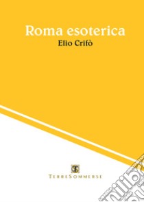 Roma esoterica libro di Crifò Elio