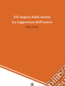 Gli imperi della mente. La leggerezza dell'essere libro di Crifò Elio