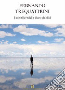 Il gioielliere delle dive e dei divi libro di Trequattrini Fernando