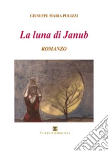 La luna di Janub libro di Polizzi Giuseppe Maria