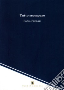 Tutto scompare libro di Furnari Fabio