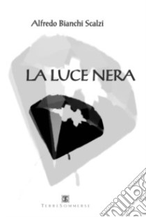 La luce nera libro di Bianchi Scalzi Alfredo; Carosi N. (cur.)