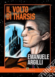 Il volto di Tharsis libro di Argilli Emanuele