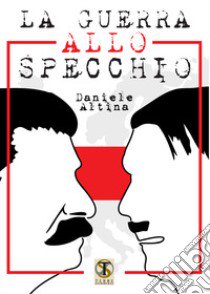 La guerra allo specchio libro di Altina Daniele