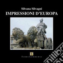 Impressioni di Europa. Ediz. illustrata libro di Silvagni Silvana