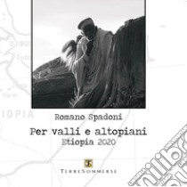 Per valli e altopiani. Etiopia 2020 libro di Spadoni Romano