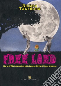 Free land. Storie di vita alternativa dalla comune hippie di Piazza Armerina libro di Taormina Ambra