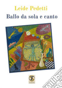 Ballo da sola e canto. Ediz. illustrata libro di Pedetti Leide; Carosi N. (cur.)