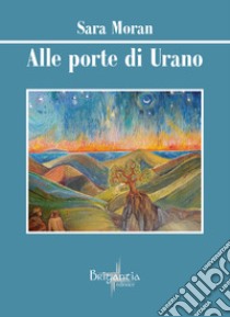 Alle porte di Urano libro di Moran Sara